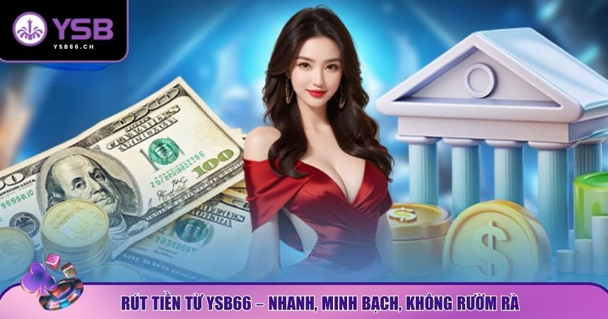Quá trình rút tiền tại YSB66 luôn được đảm bảo an toàn